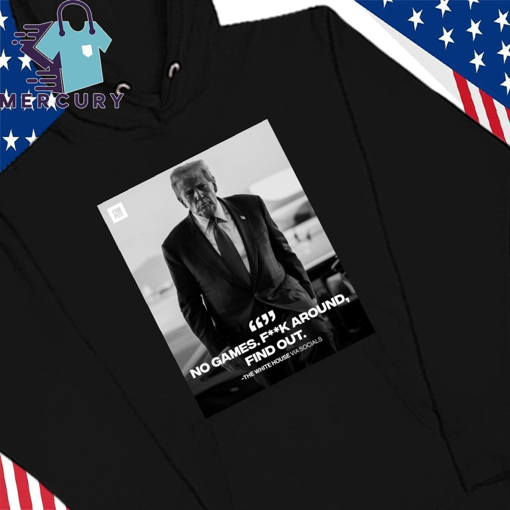 Donald Trump No Games Fck Around Find Out FAFO Shirt