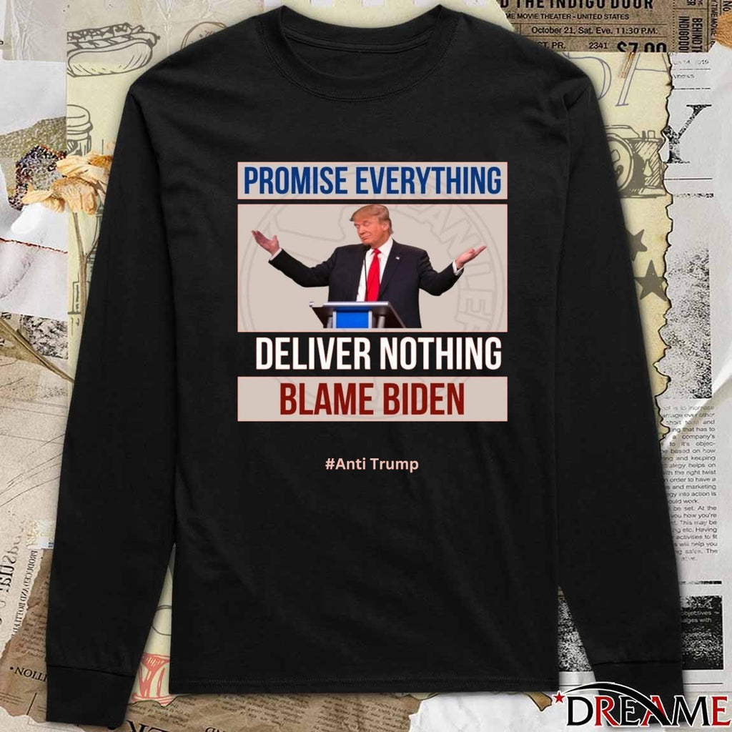 Donald Trump Promise Everything Deliver Nothing Blame Biden Anti Trump t-shirt