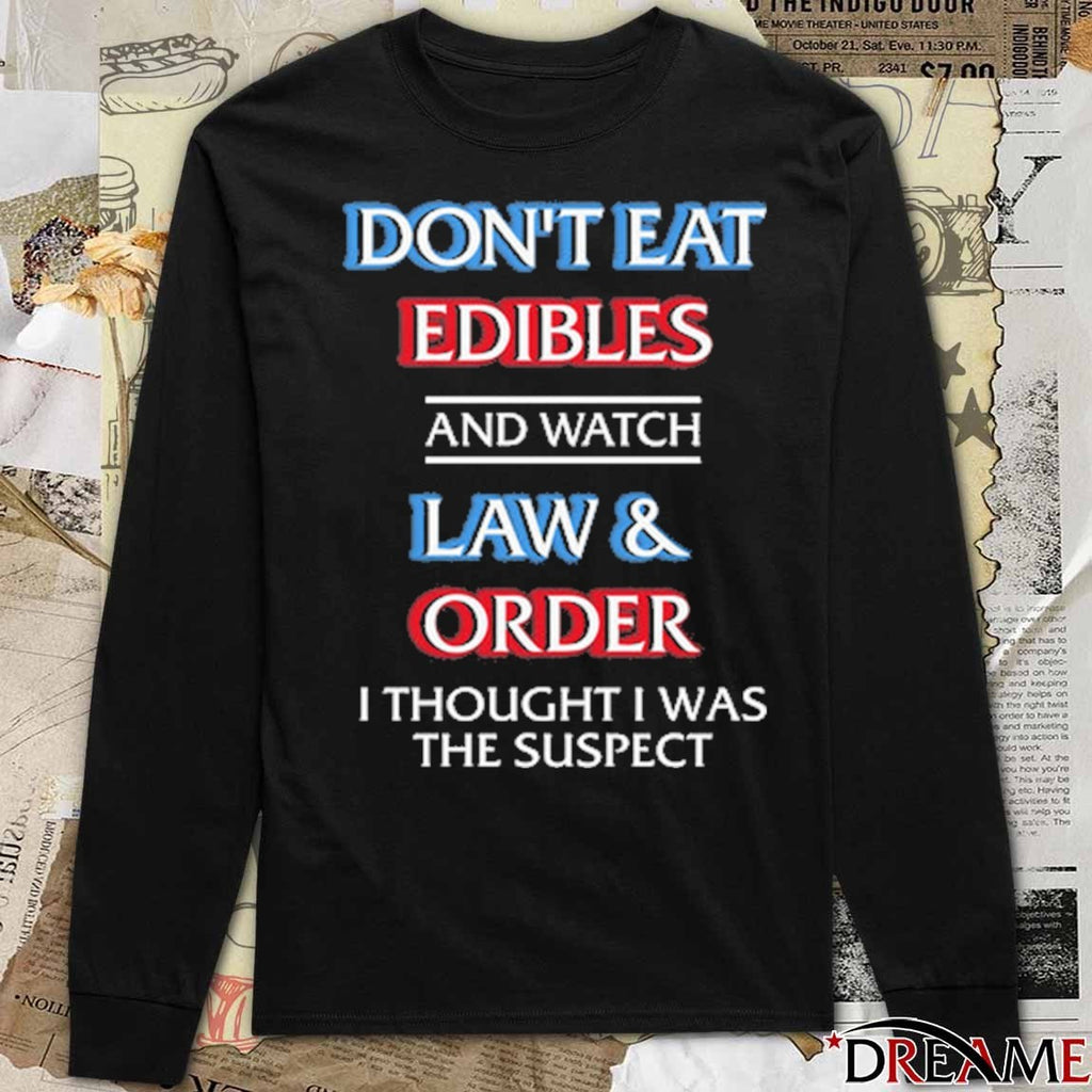 Don’t Eat Edibles And Watch TV Show I Thought I Was The Damn Suspect t-shirt