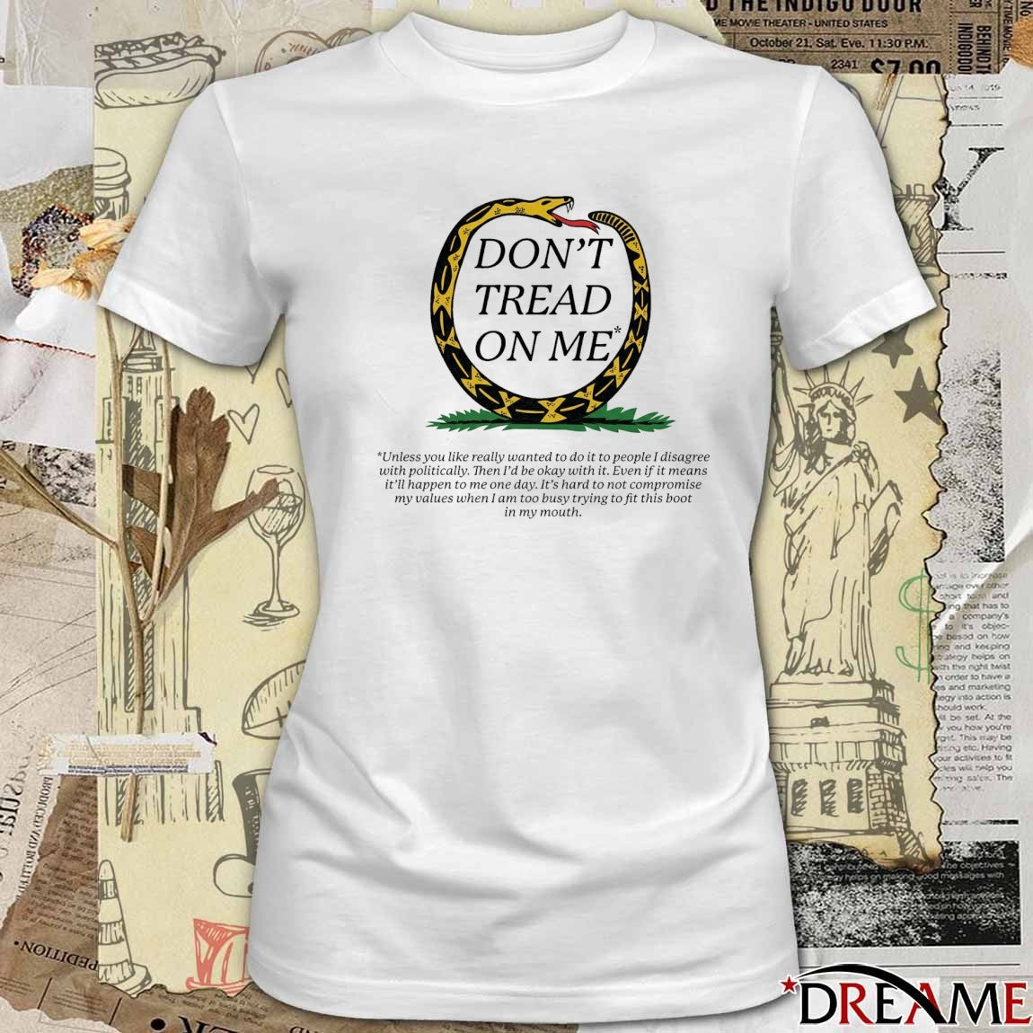 Don’t Tread On Me Unless You Like Really Wanted To Do It To People I Disagree With Politically t-shirt