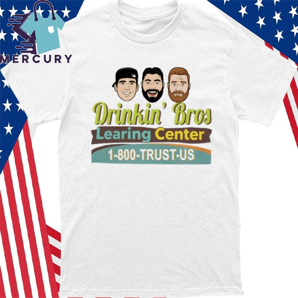 Drinkin Bros Learing Center 1-800 Trust Us Shirt