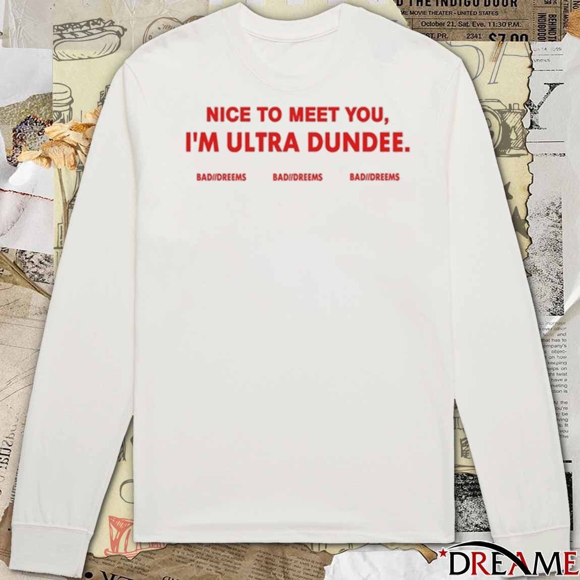 Dylantlewis Nice To Meet You I’m Ultra Dundee Bad Dreems t-shirt