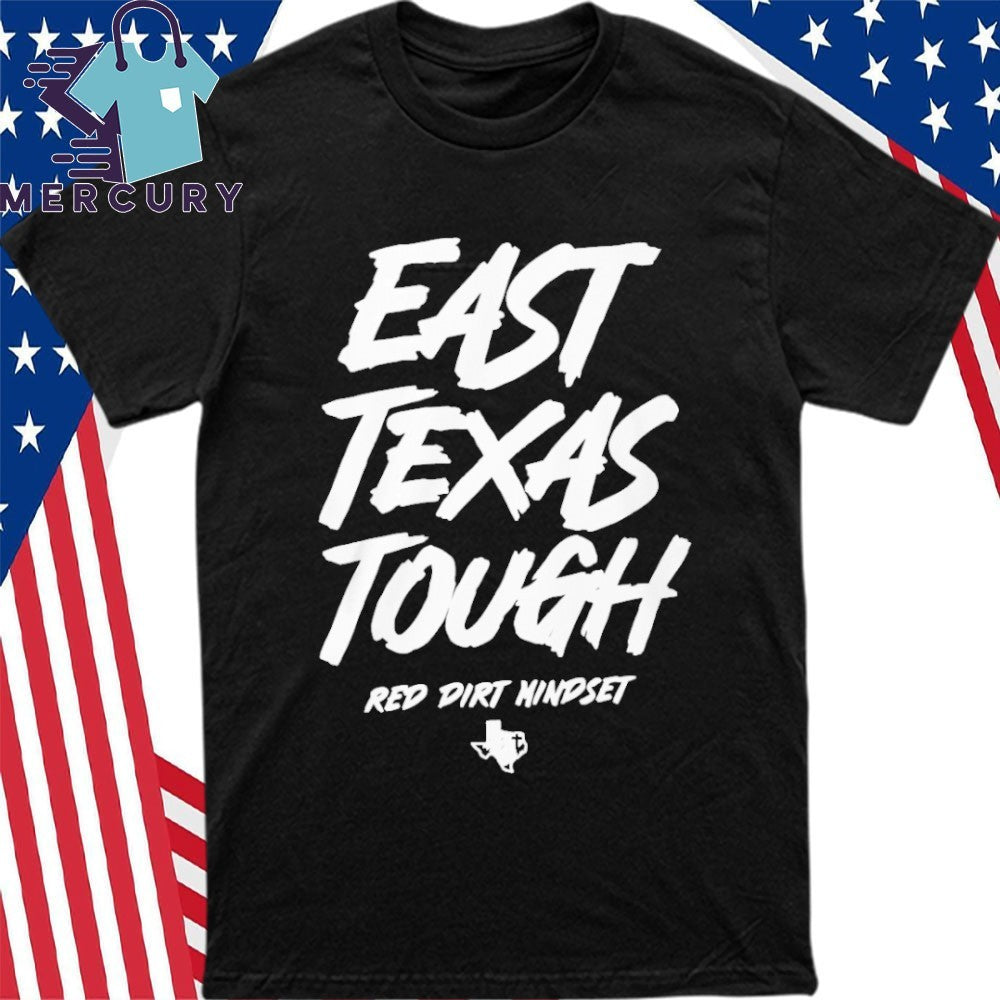 East Texas Tough Red Dirt Mindset Shirt