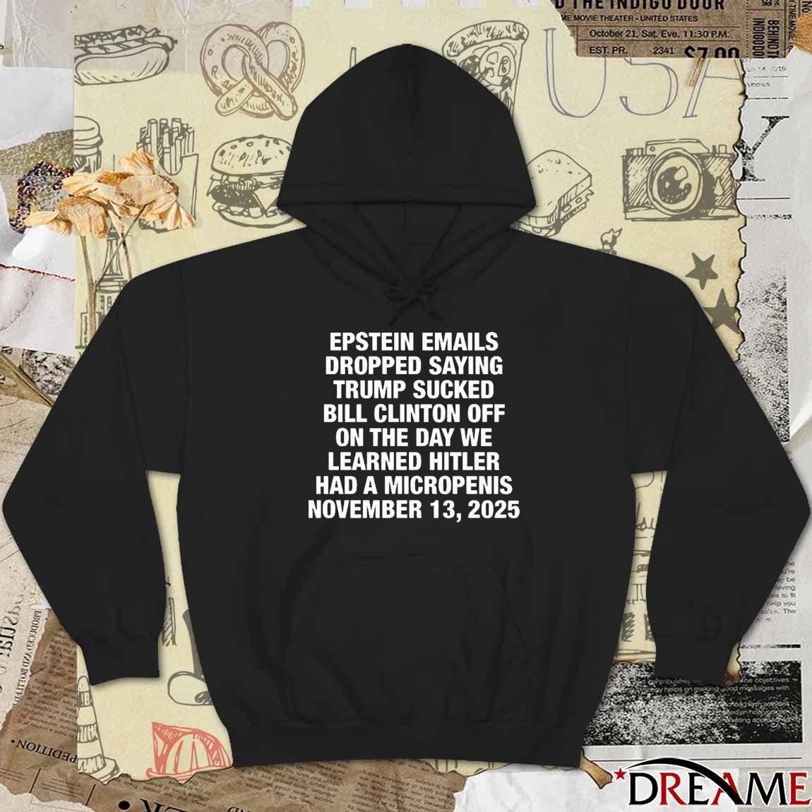 Epstein Emails Dropped Saying Trump Sucked Bill Clinton Off On The Day We Learned Hitler Had A Micropenis November 13 2025 t-shirt