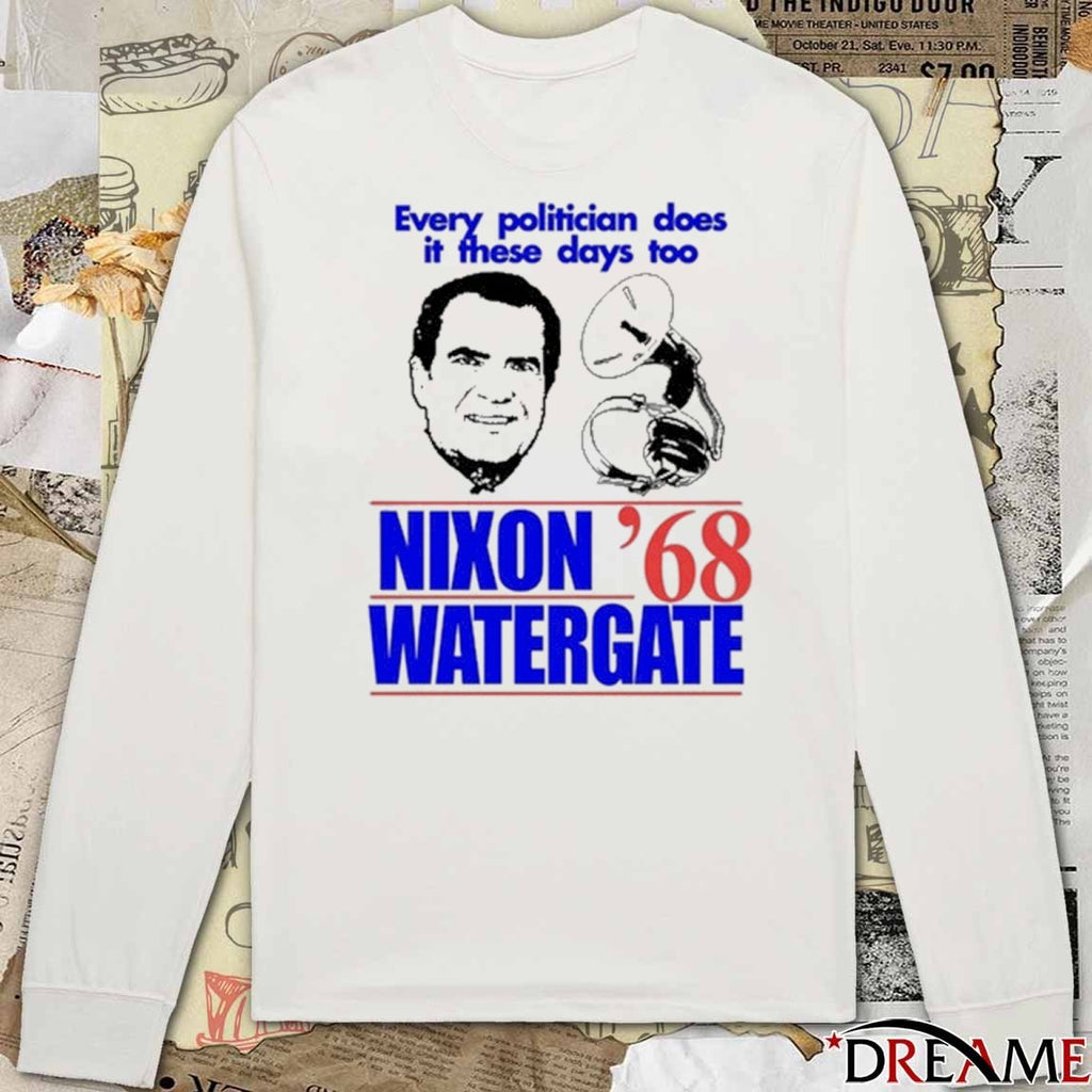 Every Politician Does It These Days Too Nixon Watergate ’68 Painting t-shirt