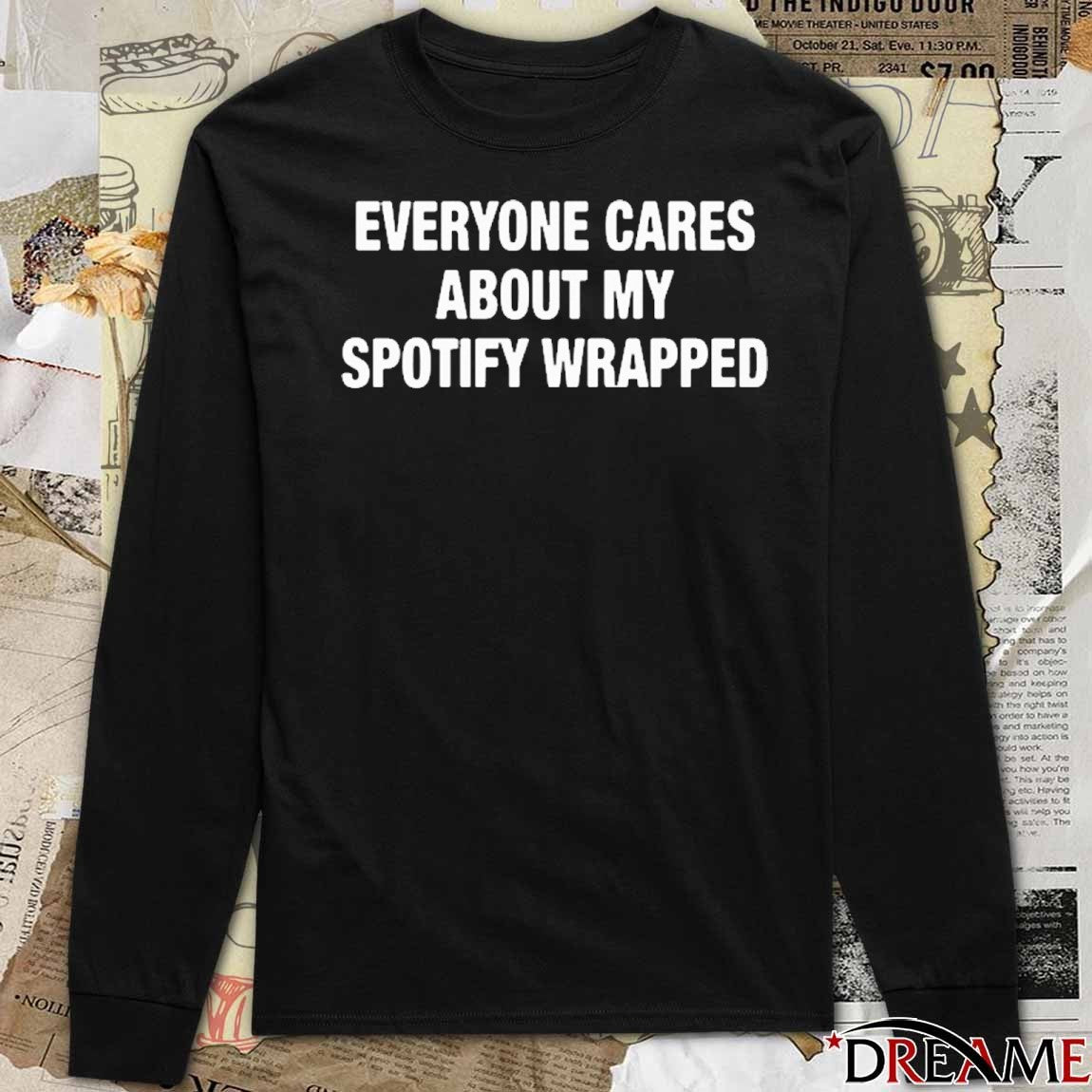 Everyone Cares About My Wrapped t-shirt