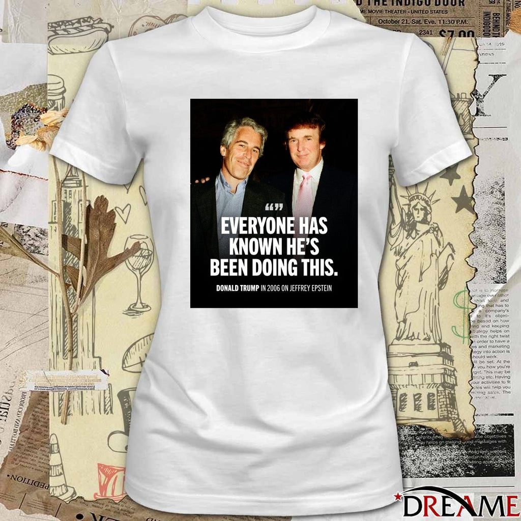 Everyone Has Known He’s Been doing This Donald Trump In 2006 On Jeffrey Epstein Poster t-shirt