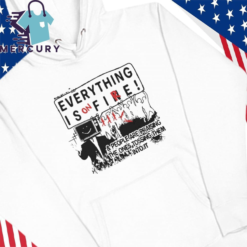 Everything is on Fire Shirt