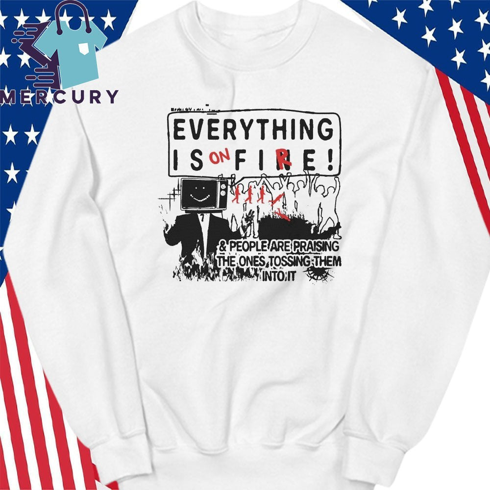 Everything is on Fire Shirt