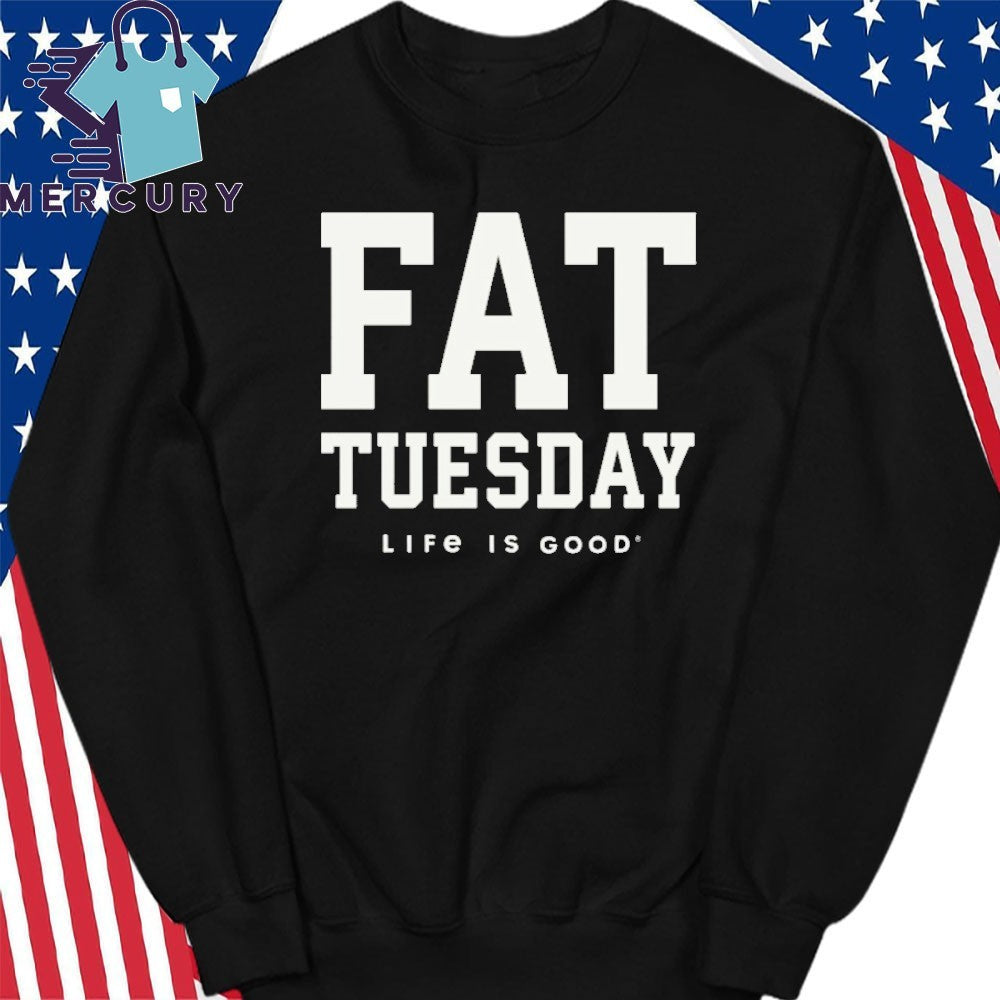 Fat Tuesday Life Is Good Shirt