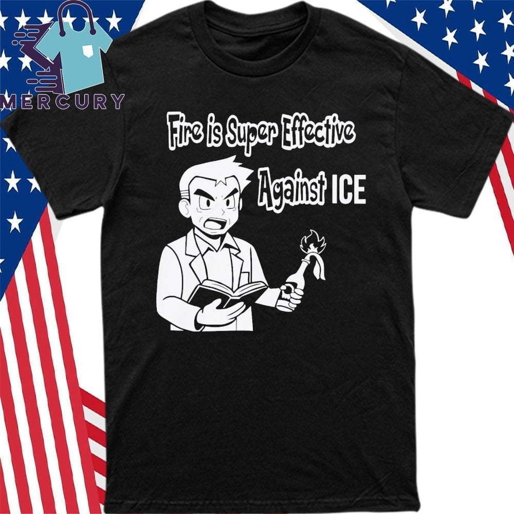 Fire Is Super Effective Against ICE Shirt