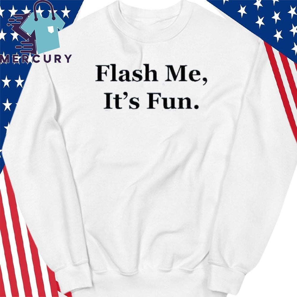 Flash Me Its Fun Funny Slogan Shirt