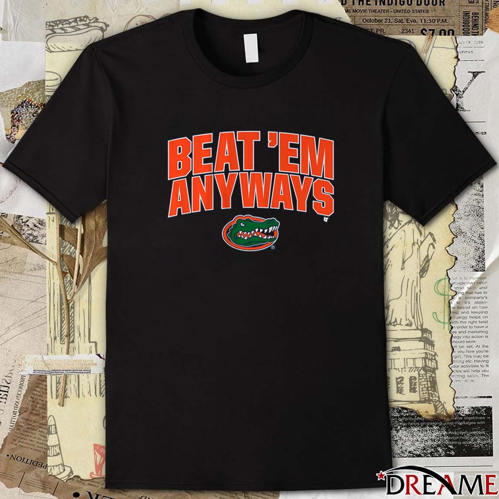 Florida Gators Basketball Beat ‘Em Anyways t-shirt