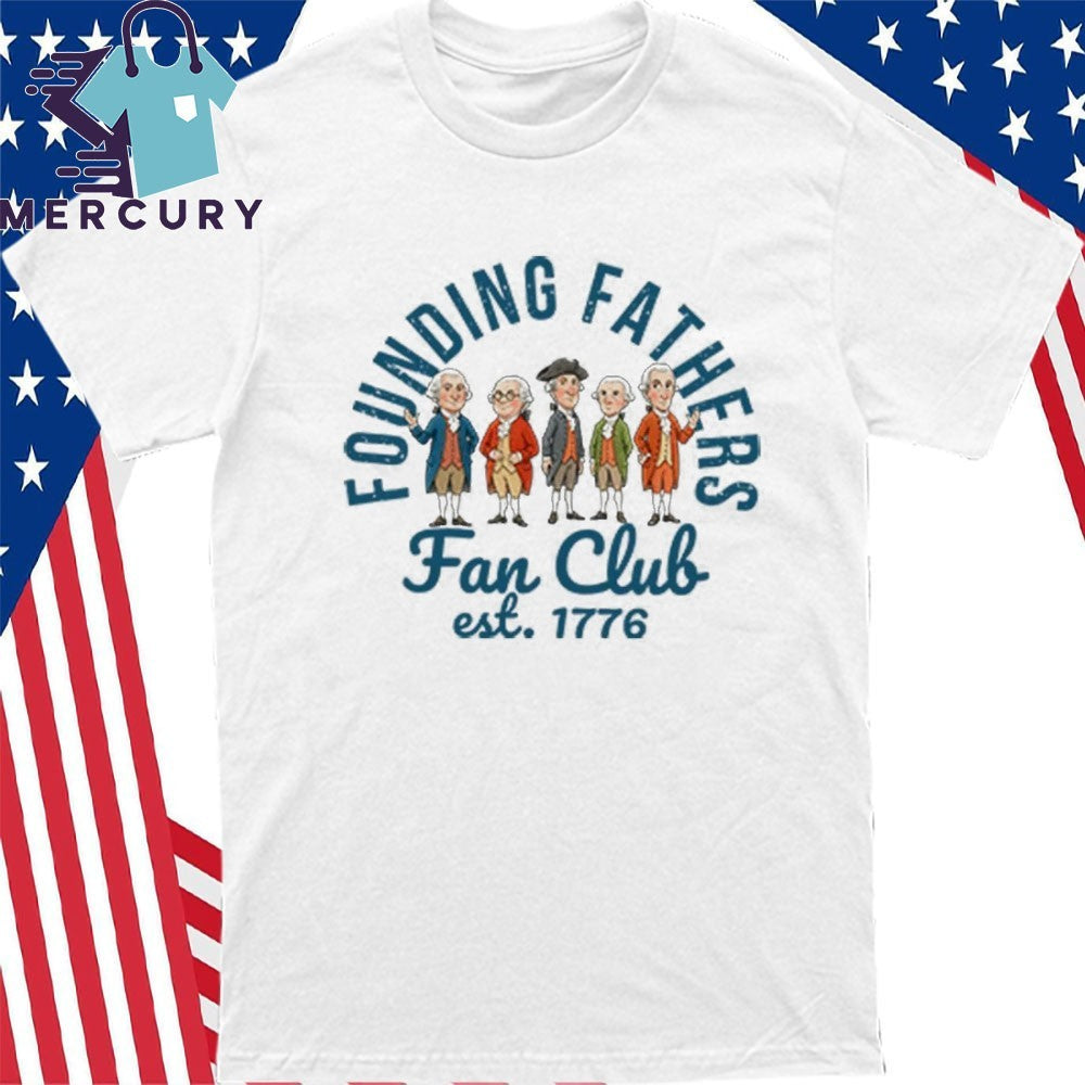 Founding Fathers Fan Club Est 1776 Shirt