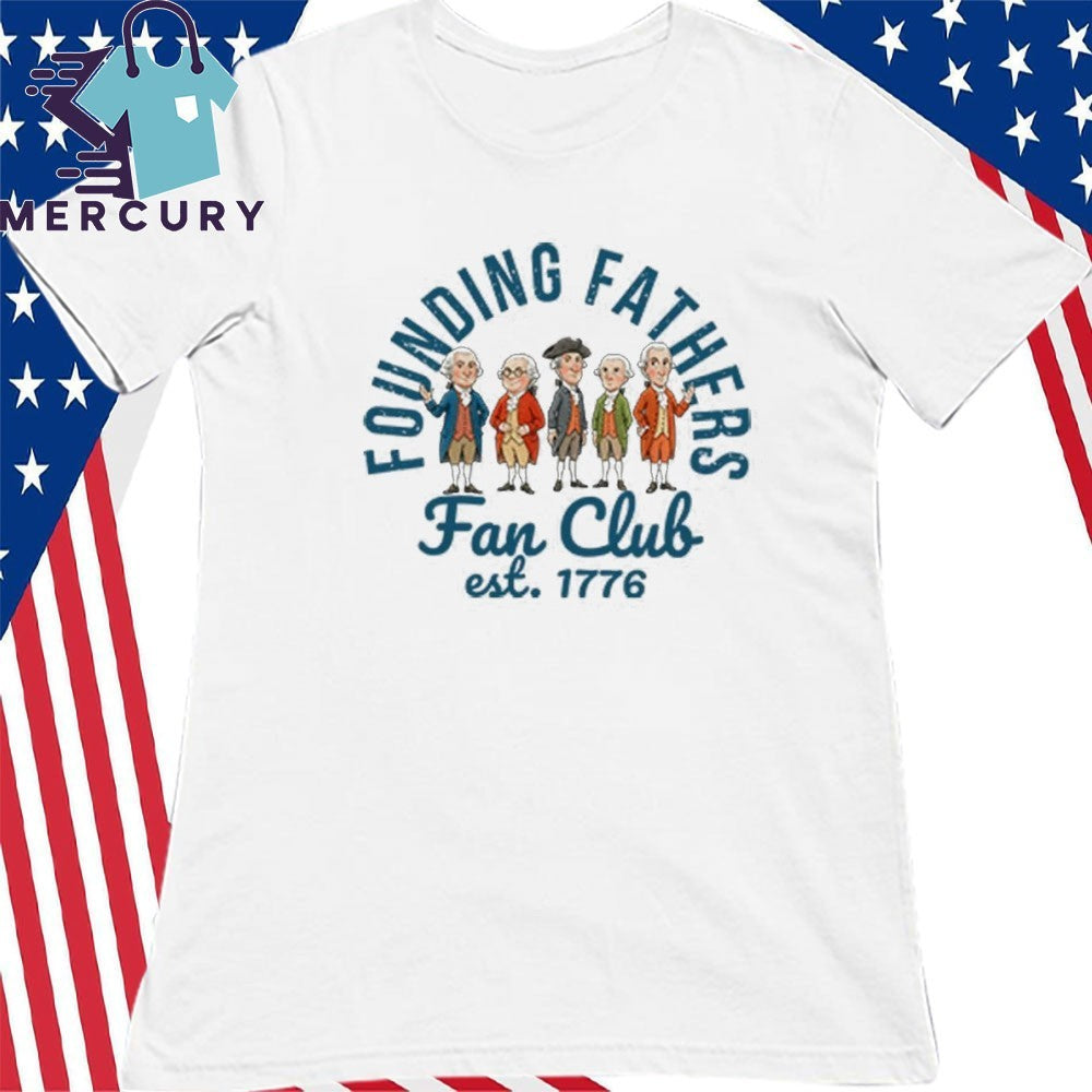 Founding Fathers Fan Club Est 1776 Shirt