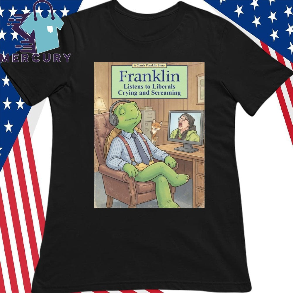Franklin Enjoys The Sound Of Liberals Whining And Raging Shirt