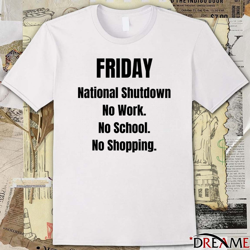 Friday National Shutdown No Work No School No Shopping t-shirt