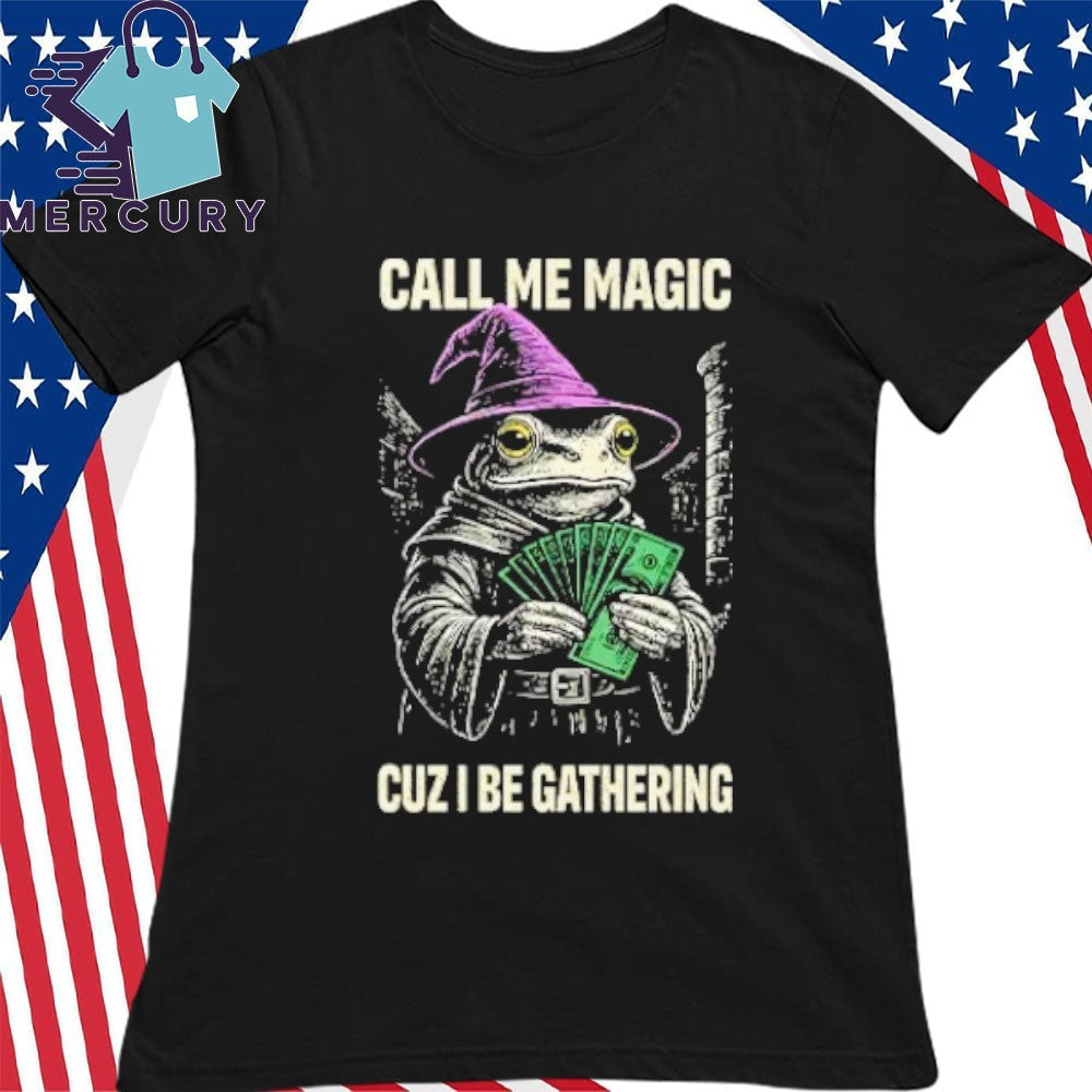 Frog Call Me Magic Cuz I Be Gathering Funny Wizard Shirt