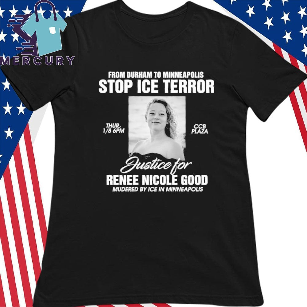 From Durham To Minneapolis Stop ICE Terror Protest Justice for Renee Nicole Goode Murdered By ICE In Minneapolis Shirt