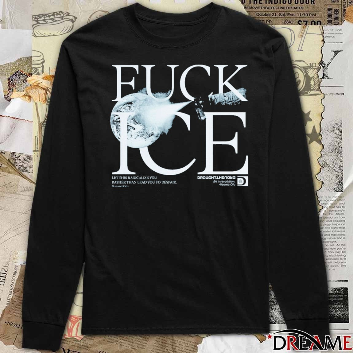 Fuck ICE Let This Radicalize You Rather Than Lead You To Despair Fund Health care Stop ICE t-shirt