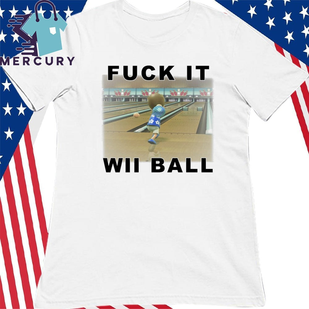 Fuck It WII Ball Bowling Shirt