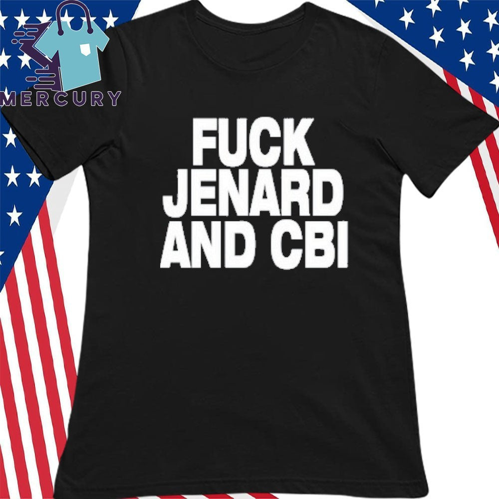 Fuck Jenard And Cbi Shirt