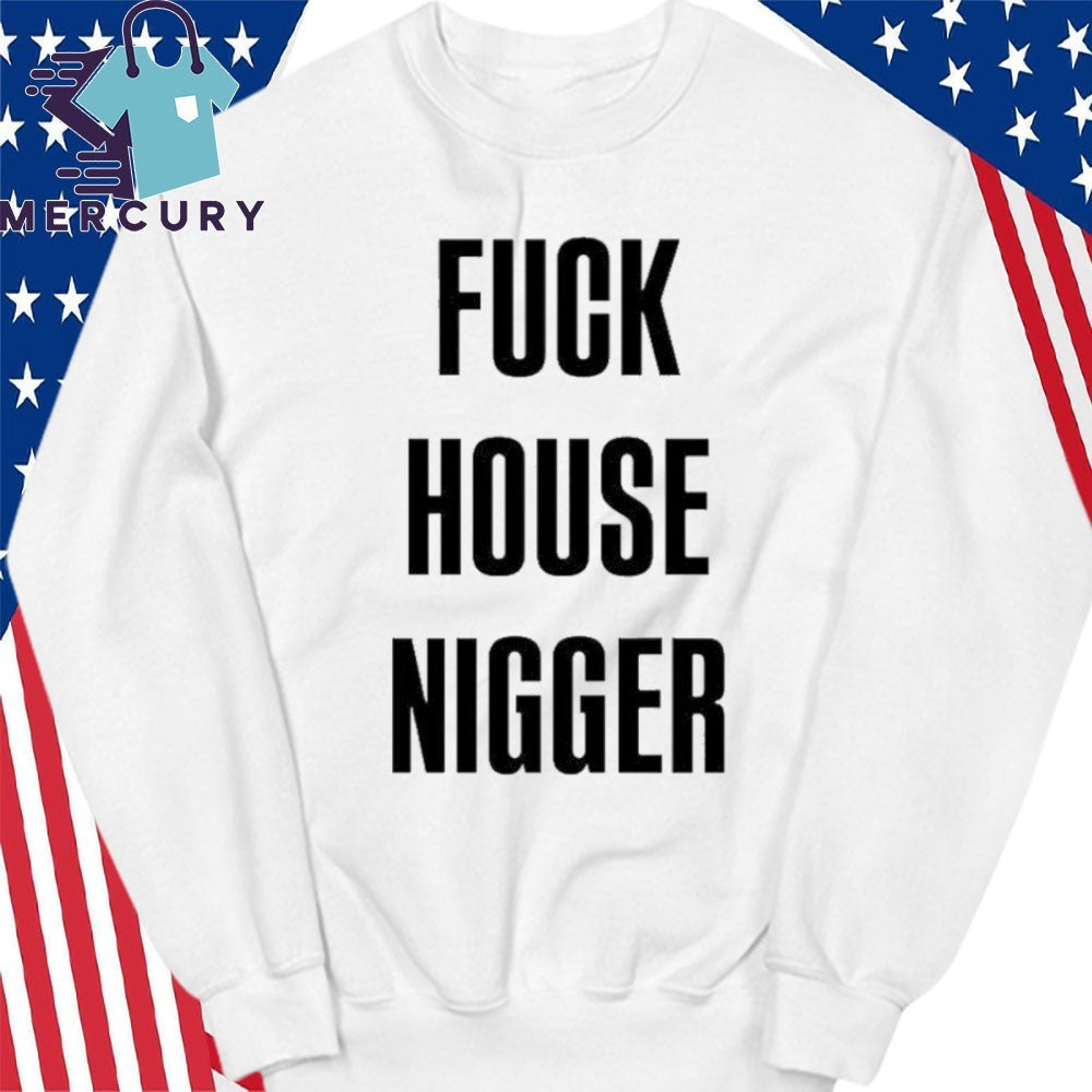 Fucking House Nigger Shirt