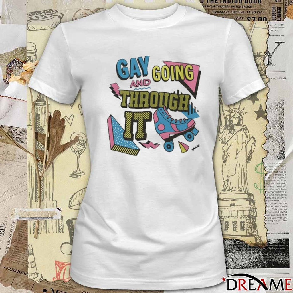 Gay And Going Through It 2025 t-shirt