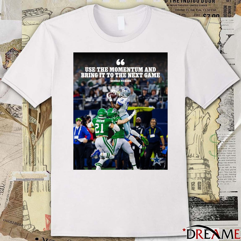 George Pickens Dallas Cowboys Use The Momentum And Bring It To The Next Game Poster t-shirt