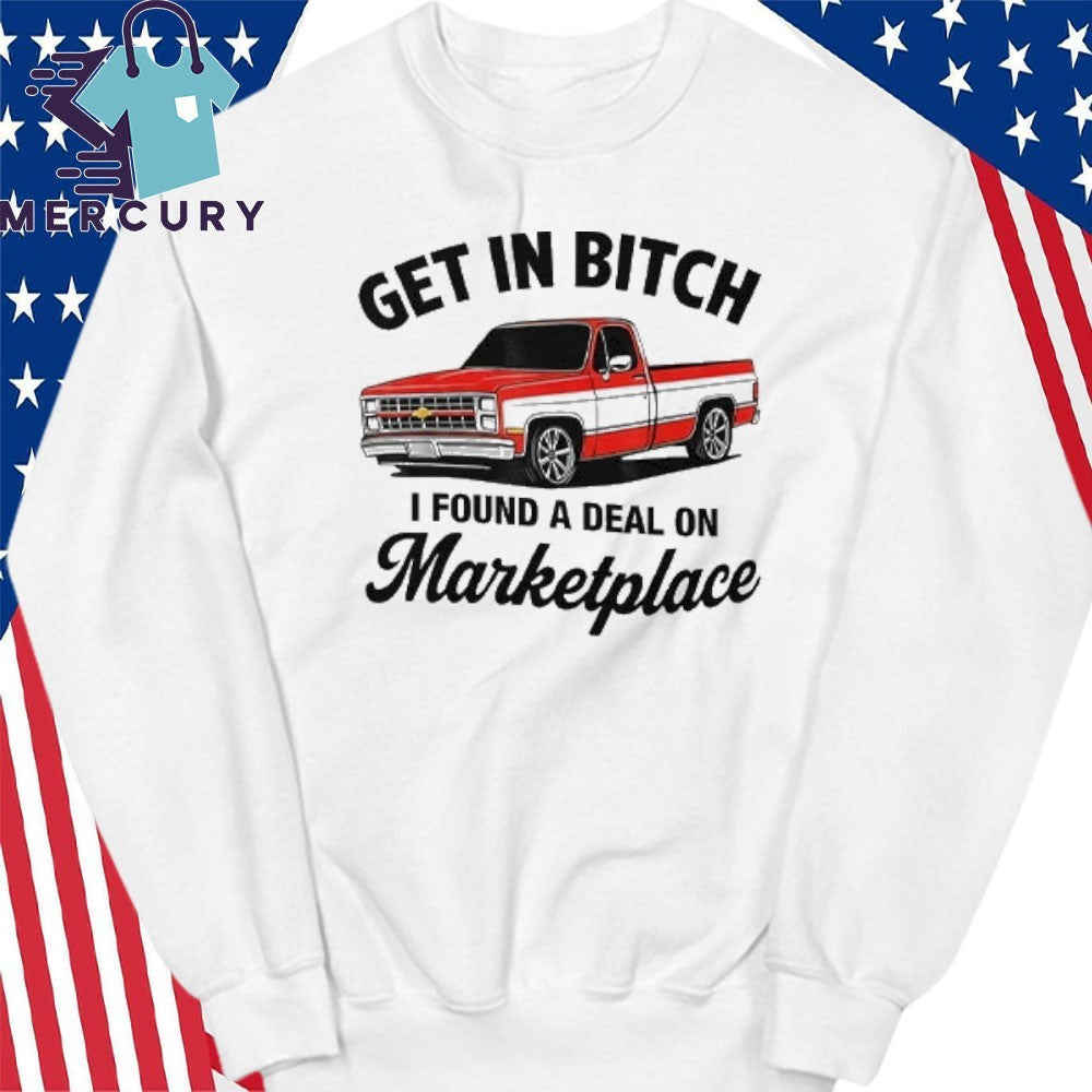 Get In Bitch I Found A Deal On Marketplace Shirt