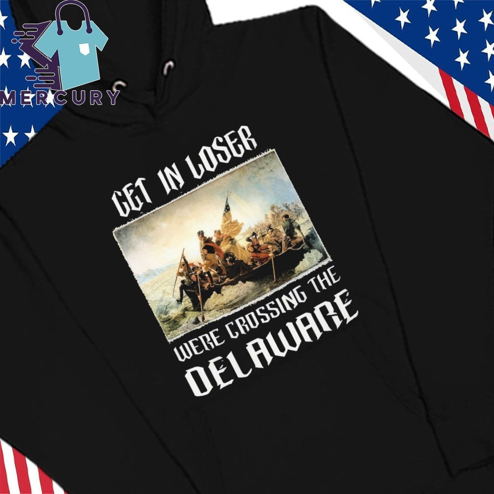 Get In Loser We’re Crossing The Delaware Shirt
