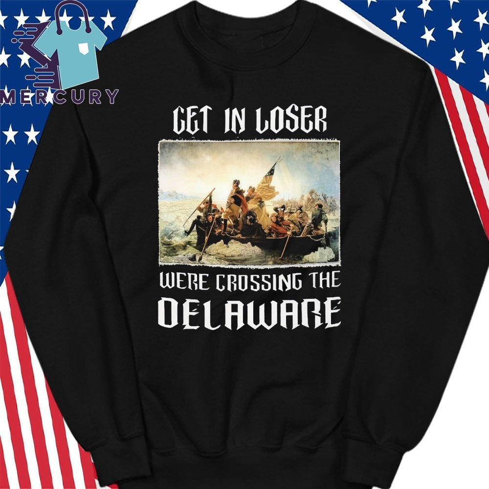Get In Loser We’re Crossing The Delaware Shirt