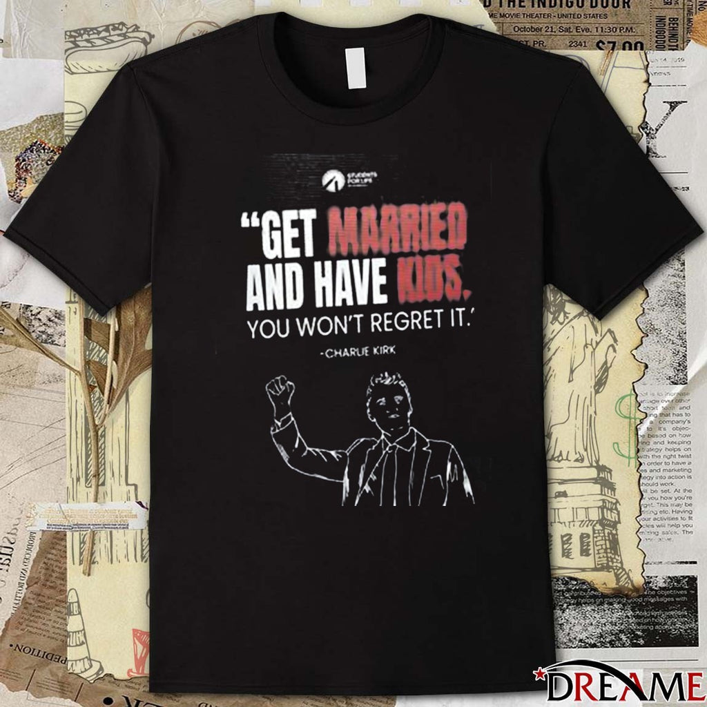 Get Married And Have Kids You Won’t Regret It Charlie Kirk March for Life 2026 t-shirt
