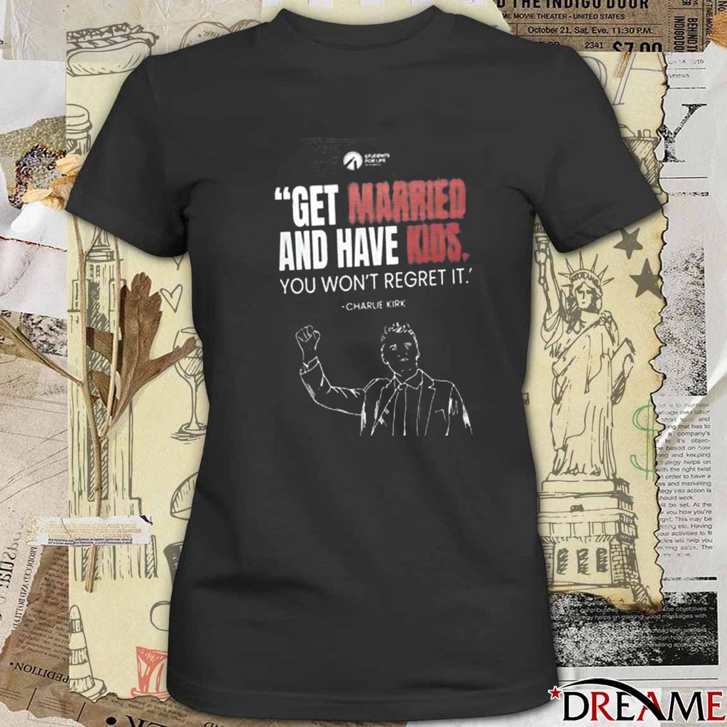 Get Married And Have Kids You Won’t Regret It Charlie Kirk March for Life 2026 t-shirt