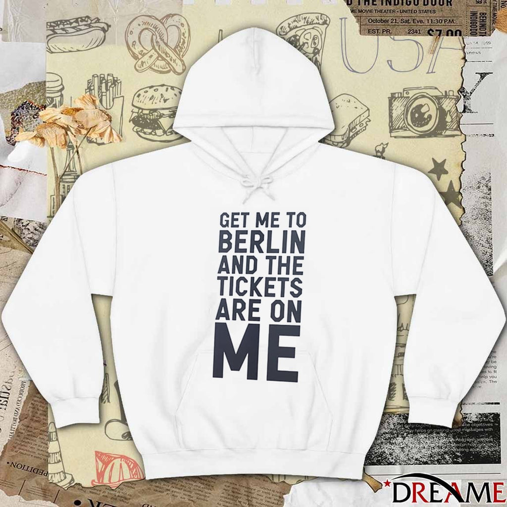 Get Me To Berlin And The Tickets Are On Me 2025 t-shirt