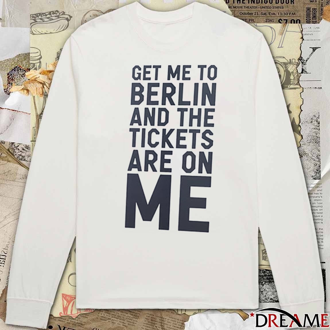 Get Me To Berlin And The Tickets Are On Me 2025 t-shirt