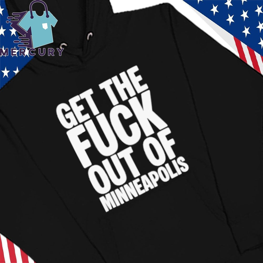Get The Fuck Out of Minneapolis Protest Shirt