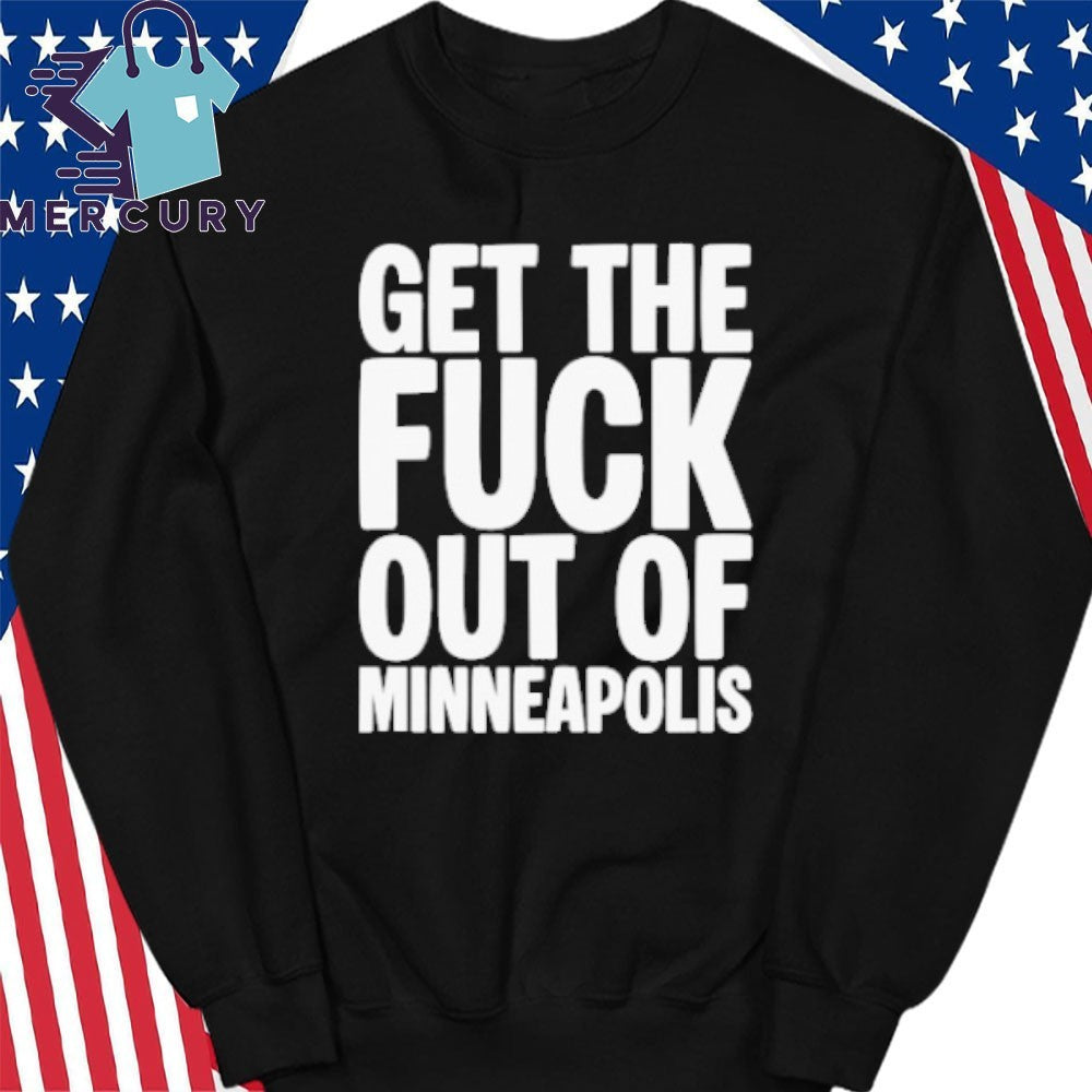 Get The Fuck Out of Minneapolis Protest Shirt