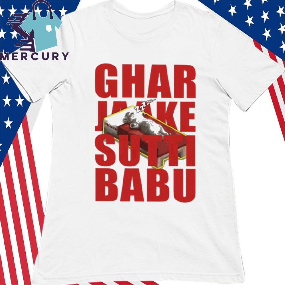 Ghar Jaake Sutti Babu Shirt