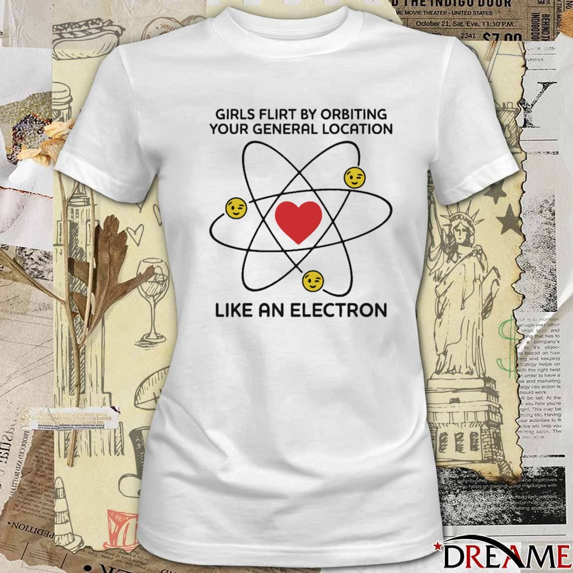 Girls Flirt By Orbiting Your General Location Like An Electron t-shirt