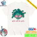 Girls Will Be Girls Medusa Shirt