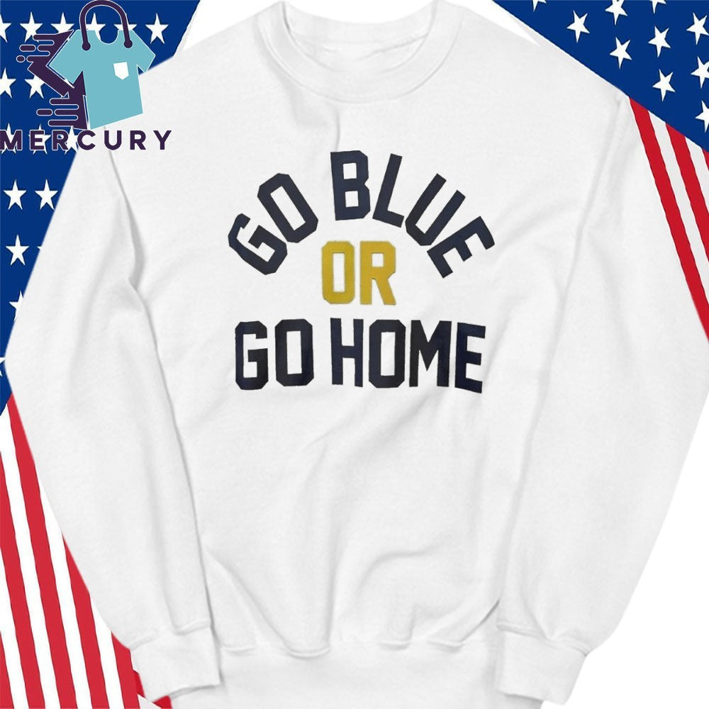 Go Blue Or Go Home Shirt