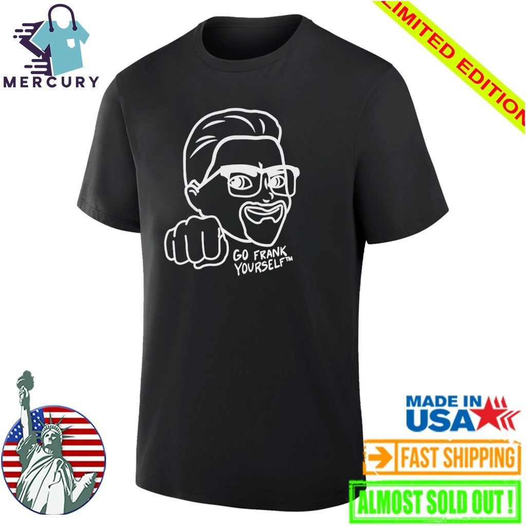 Go Frank Yourself Shirt