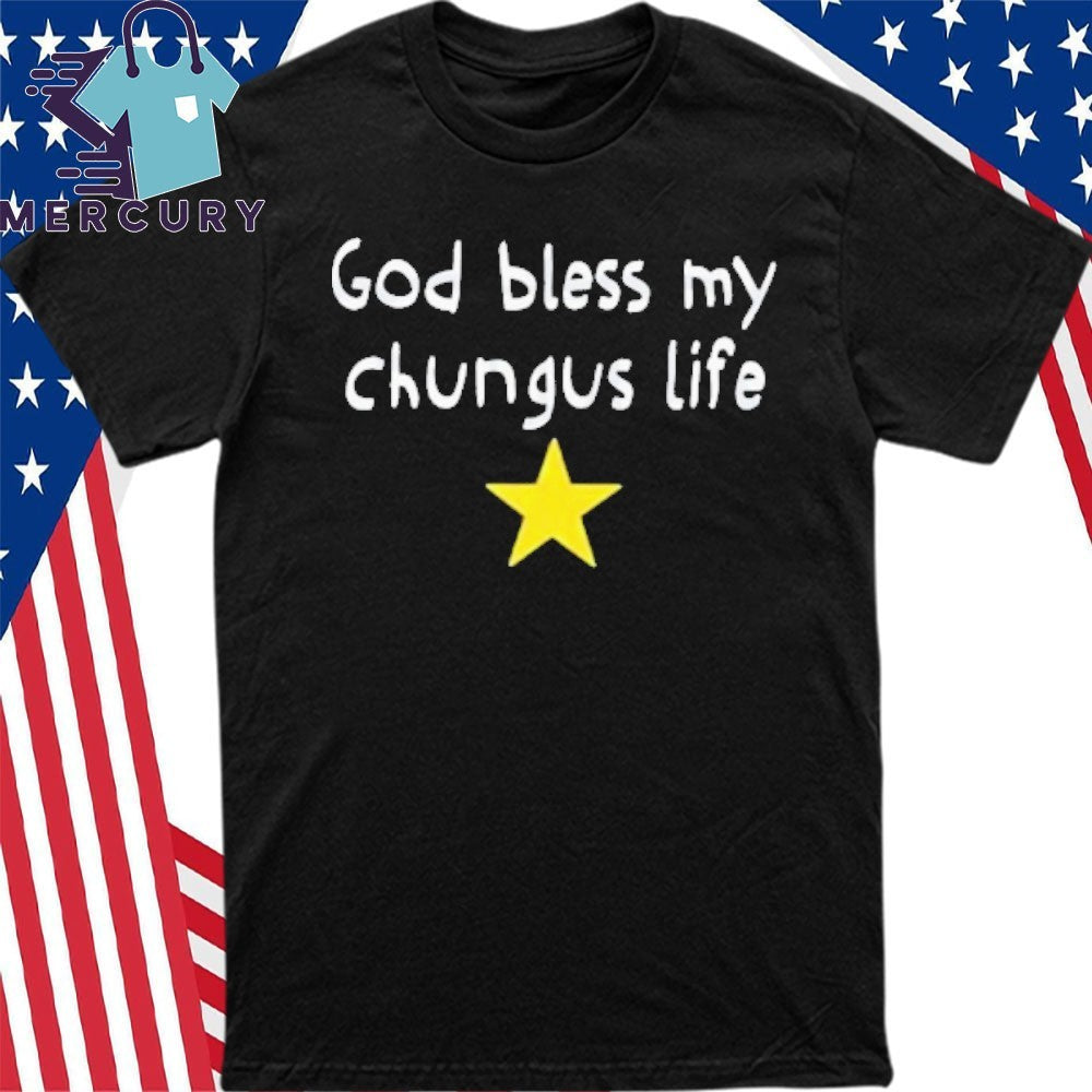 God Bless My Chungus Life Shirt
