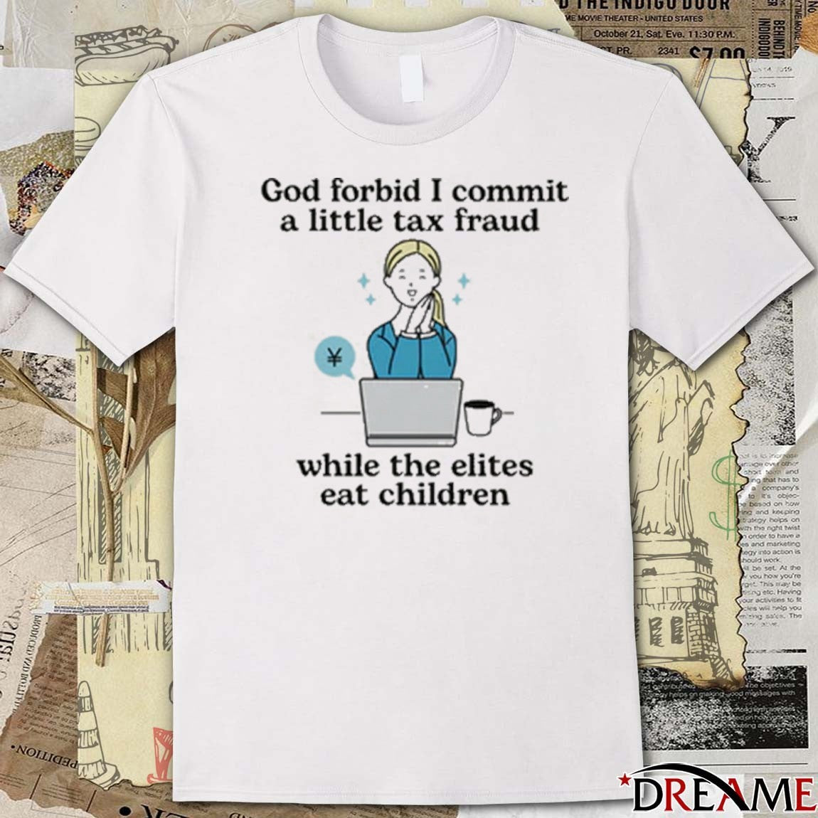 God Forbid I Commit A Little Tax Fraud While The Elites Eat Children t-shirt