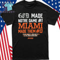 God Made Notre Dame 1 Miami Made Them 13 Shirt