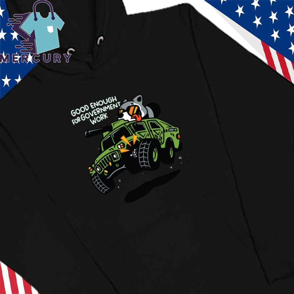 Good Enough To Government Work Shirt