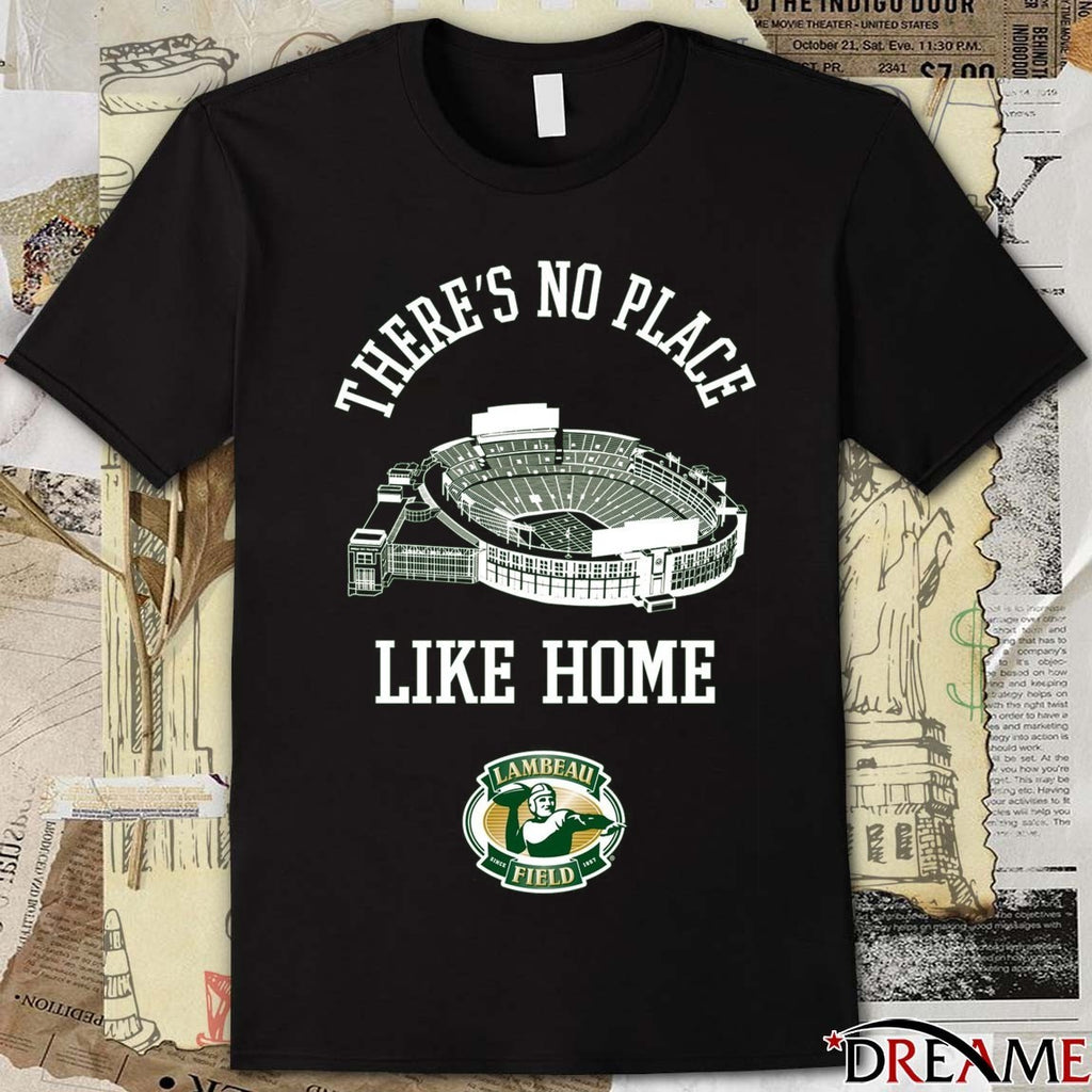 Green Bay Packers Lambeau Field There’s No Place Like Home t-shirt