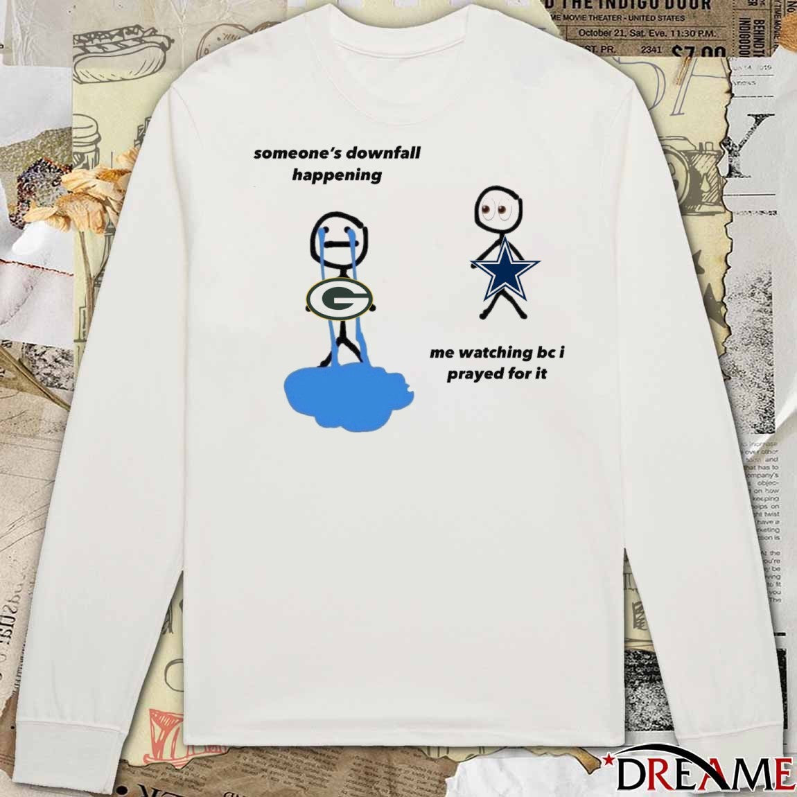 Green Bay Packers Someone’s Downfall Happening, Dallas Cowboys Me Watching Be I Prayed For It t-shirt