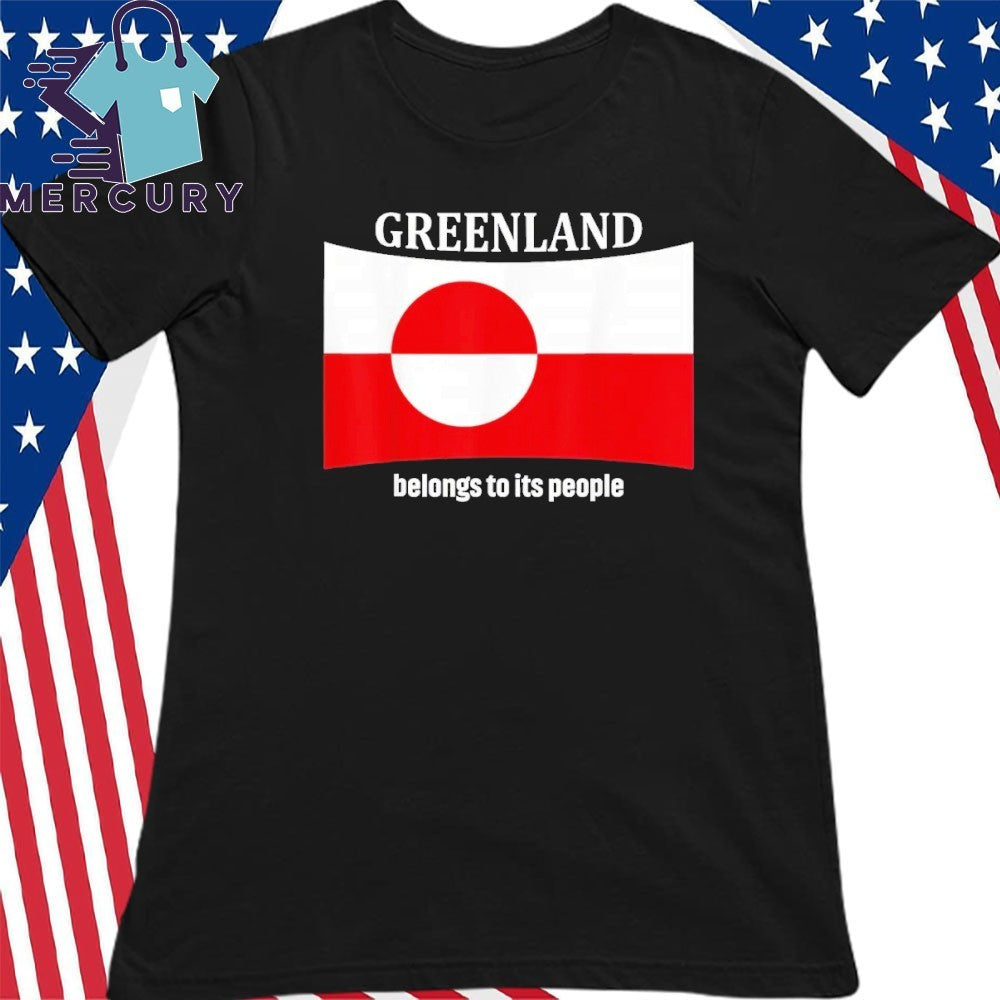 Greenland Flag Belongs To Its People Independence Message Shirt